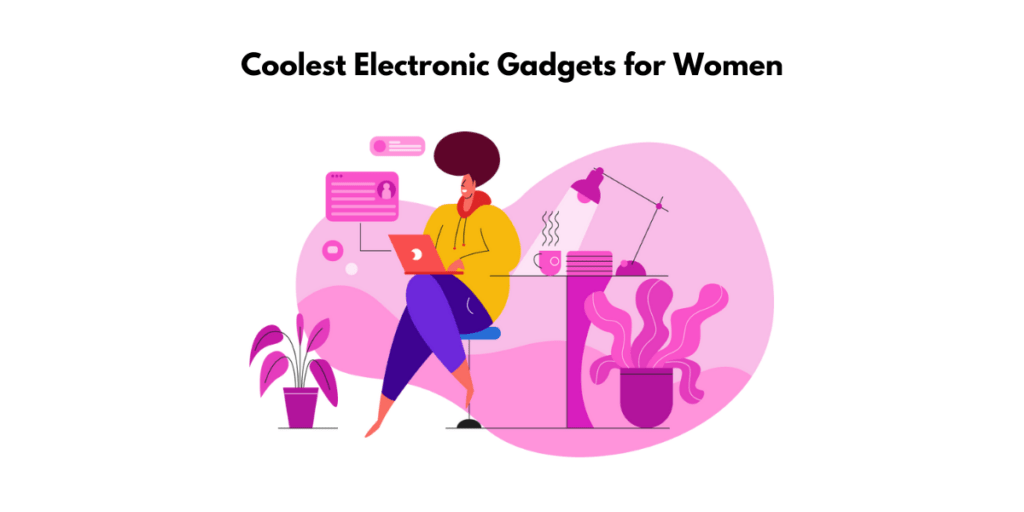 The Coolest Electronic Gadgets for Women: Perfect gifts for the lady in your life